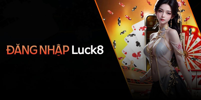 Hướng dẫn đăng nhập luck8 thần tốc chưa tới 3 phút