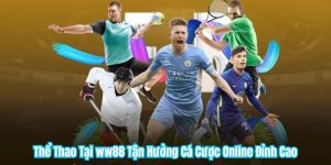 Thể Thao Tại ww88 Tận Hưởng Cá Cược Online Đỉnh Cao
