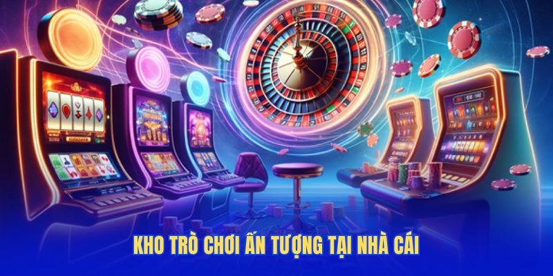 Kho trò chơi ấn tượng có tại nhà cái