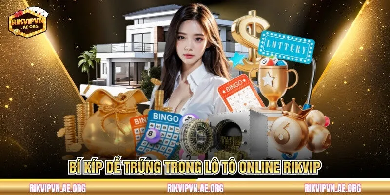 Bí kíp dễ trúng trong lô tô online Rikvip