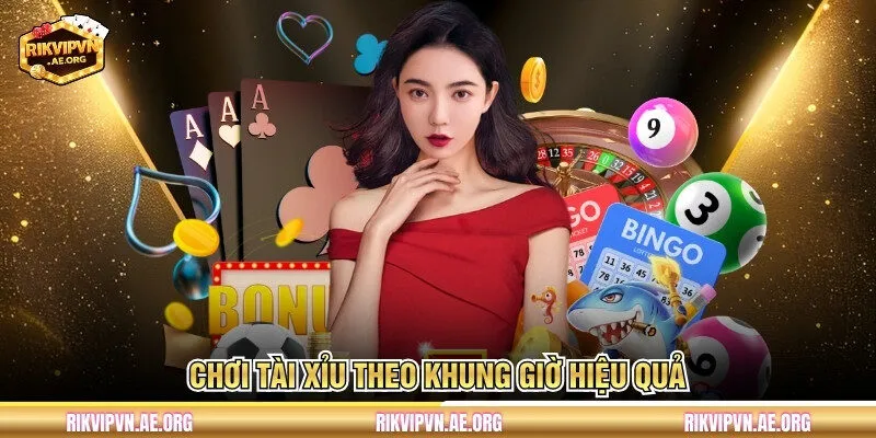 Chơi tài xỉu theo khung giờ hiệu quả