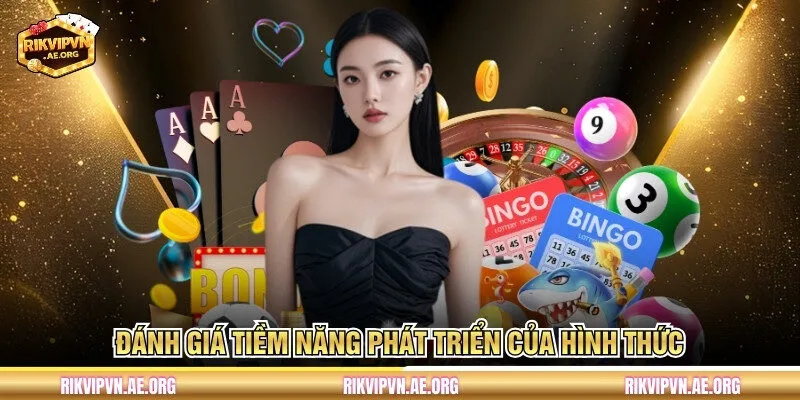 Đánh giá tiềm năng phát triển của hình thức