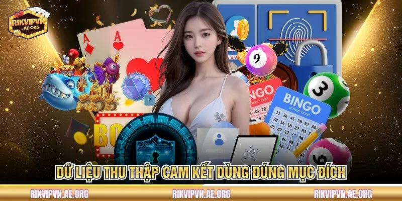 Dữ liệu thu thập cam kết dùng đúng mục đích