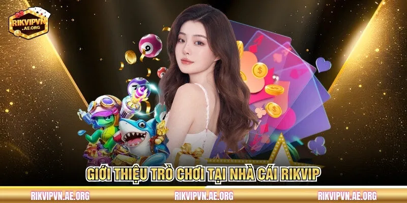 Giới thiệu trò chơi tại nhà cái Rikvip 