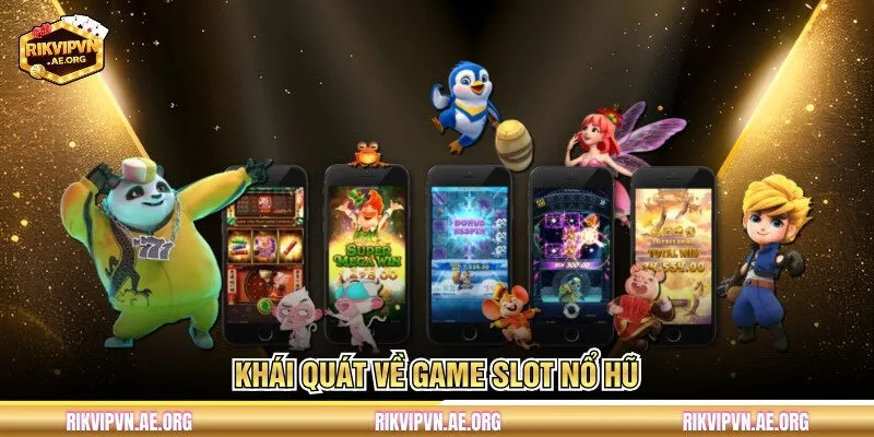 Khái quát về game slot nổ hũ
