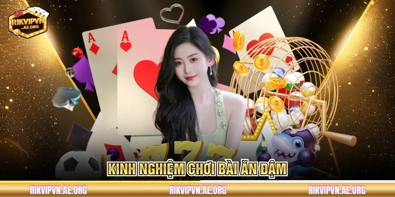Kinh nghiệm chơi bài ăn đậm