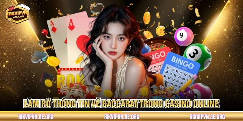 Làm rõ thông tin về Baccarat trong Casino Online