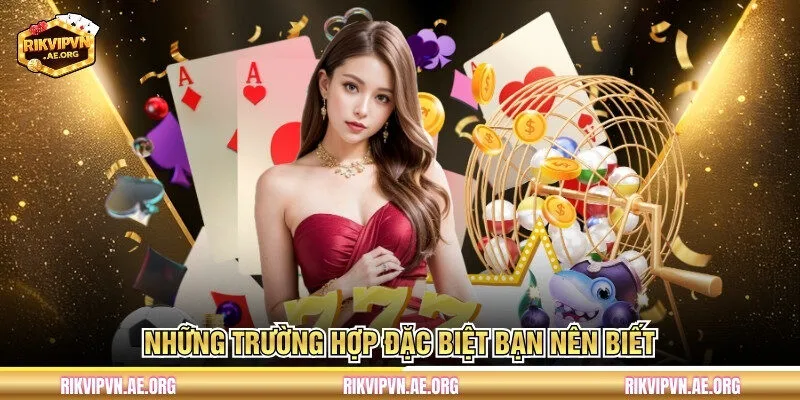 Những trường hợp đặc biệt bạn nên biết