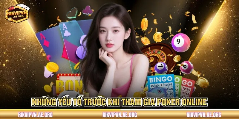 Những yếu tố trước khi tham gia Poker Online