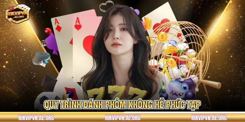 Quy trình đánh Phỏm không hề phức tạp