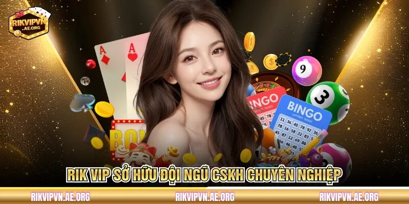 RIK VIP sở hữu đội ngũ CSKH chuyên nghiệp