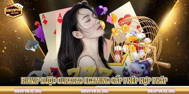 RIKVIP được Curacao eGaming cấp phép hợp pháp