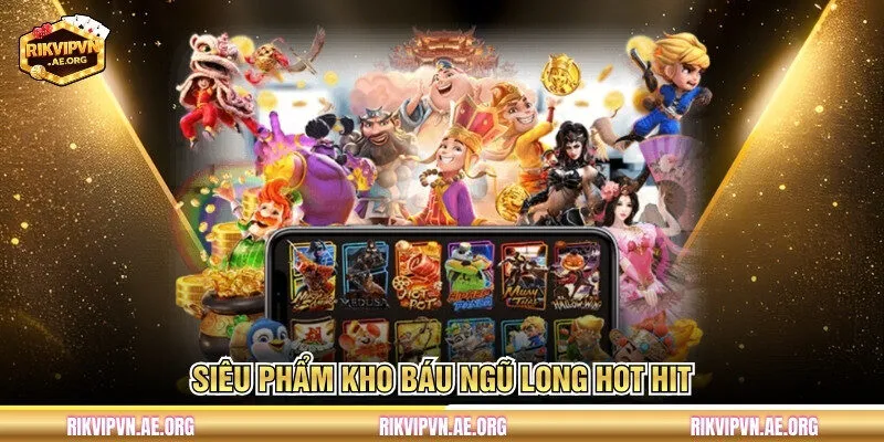 Siêu phẩm Kho Báu Ngũ Long hot hit