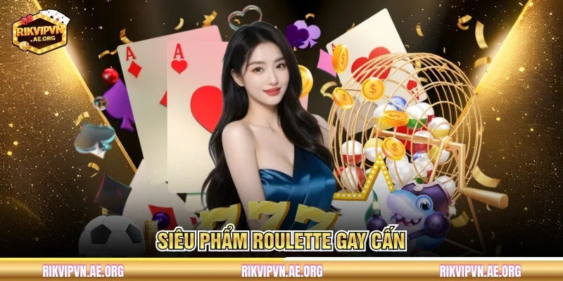 Siêu phẩm Roulette gay cấn