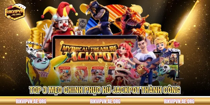 Top 3 mẹo chinh phục hũ jackpot thành công
