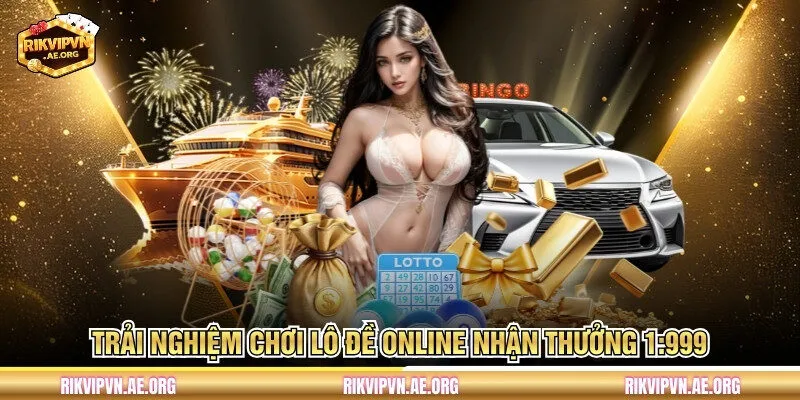 Trải nghiệm chơi lô đề online nhận thưởng 1:999