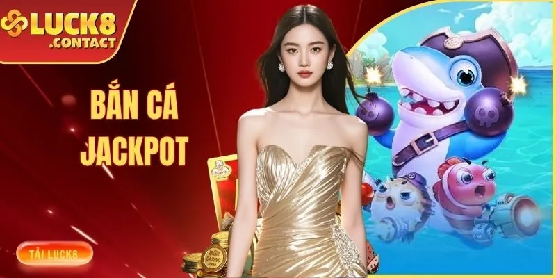 Bắn Cá Jackpot - Trải Nghiệm Săn Thưởng Hấp Dẫn 2026